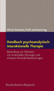 Title: Handbuch psychoanalytisch-interaktionelle Therapie: Behandlung von Patienten mit strukturellen Störungen und schweren Persönlichkeitsstörungen, Author: Ulrich Streeck