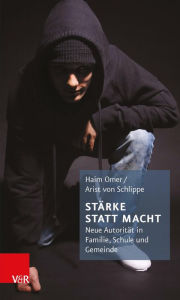 Title: Stärke statt Macht: Neue Autorität in Familie, Schule und Gemeinde, Author: Haim Omer