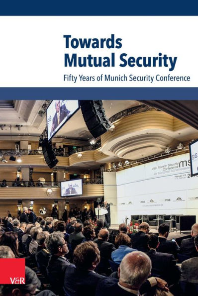 Towards Mutual Security: Fifty Years of Munich Security Conference. Hg.Stiftung Münchn.Sicherheitskonferenz/Ischinger