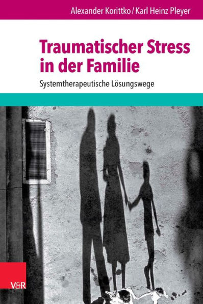 Traumatischer Stress in der Familie: Systemtherapeutische Lösungswege