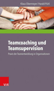 Title: Teamcoaching und Teamsupervision: Praxis der Teamentwicklung in Organisationen, Author: Klaus Obermeyer