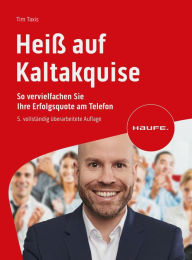 Title: Heiß auf Kaltakquise: So vervielfachen Sie Ihre Erfolgsquote am Telefon, Author: Tim Taxis