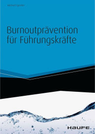 Title: Burnoutprävention für Führungskräfte - inkl. Arbeitshilfen online: Konkret, praktisch, wirksam, Author: Michael Spreiter