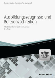 Title: Ausbildungszeugnisse und Referenzschreiben -mit Arbeitshilfen online: Arbeitshilfen für Personalverantwortliche, Author: Mario Leis