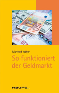 Title: So funktioniert der Geldmarkt, Author: Manfred Weber