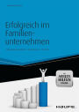 Erfolgreich im Familienunternehmen - inkl. Arbeitshilfen online: Strategie und praktische Umsetzung in 10 Stufen