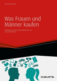 Title: Was Frauen und Männer kaufen: Erfolgreiche Gender-Marketingkonzepte von Top-Unternehmen, Author: Diana Jaffé