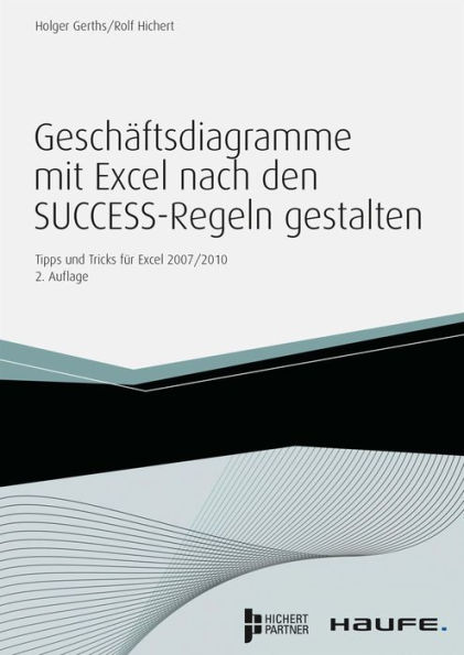 Geschäftsdiagramme mit Excel nach den SUCCESS-Regeln gestalten: Tipps und Tricks für Excel 2003 und 2007/2010