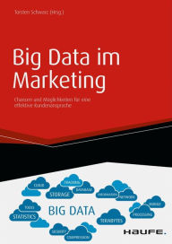 Title: Big Data im Marketing: Chancen und Möglichkeiten für eine effektive Kundenansprache, Author: Torsten Schwarz