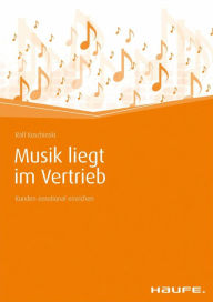 Title: Musik liegt im Vertrieb: Kunden emotional erreichen, Author: Ralf Koschinski