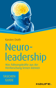 Title: Neuroleadership: Was Führungskräfte aus der Hirnforschung lernen können, Author: Karsten Drath