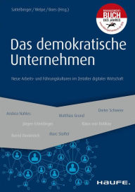 Title: Das demokratische Unternehmen: Neue Arbeits- und Führungskulturen im Zeitalter digitaler Wirtschaft, Author: Thomas Sattelberger