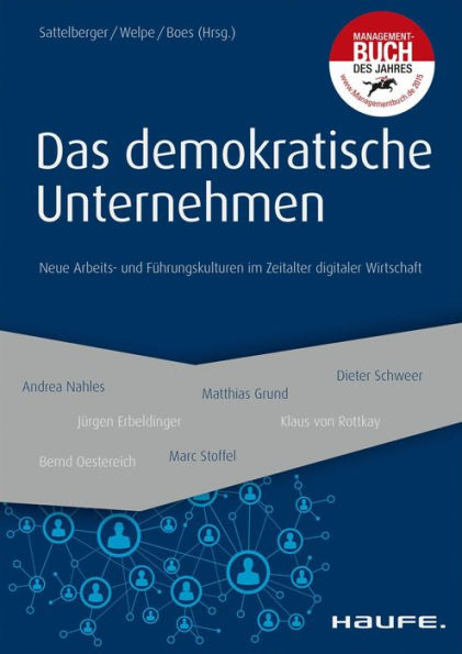 Das demokratische Unternehmen: Neue Arbeits- und Führungskulturen im Zeitalter digitaler Wirtschaft