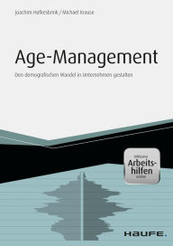 Title: Age Management - inkl. Arbeitshilfen online: Den demografischen Wandel in Unternehmen gestalten, Author: Joachim Hafkesbrink