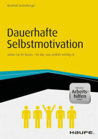 Title: Dauerhafte Selbstmotivation - inkl. Arbeitshilfen online: Geben Sie Ihr Bestes für das, was wirklich wichtig ist, Author: Reinhold Stritzelberger