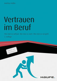 Title: Vertrauen im Beruf: Wie man es aufbaut. Wie man es nutzt. Wie man es verspielt., Author: Matthias Nöllke