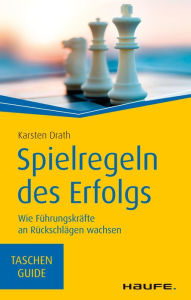 Title: Spielregeln des Erfolgs: Wie Führungskräfte an Rückschlägen wachsen, Author: Karsten Drath