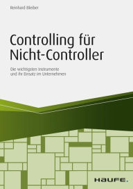 Title: Controlling für Nicht-Controller: Die wichtigsten Instrumente und ihr Einsatz im Unternehmen, Author: Reinhard Bleiber