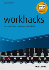 Title: workhacks: Sechs Angriffe auf eingefahrene Arbeitsabläufe, Author: Lydia Schültken