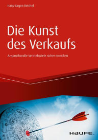 Title: Die Kunst des Verkaufs - Anspruchsvolle Vertriebsziele sicher erreichen, Author: Hans-Jürgen Reichel