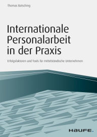 Title: Internationale Personalarbeit in der Praxis: Erfolgsfaktoren und Tools für mittelständische Unternehmen, Author: Thomas Batsching