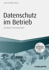 Title: Datenschutz im Betrieb - Die DS-GVO in der Personalarbeit, Author: Axel von Walter
