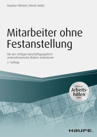 Title: Mitarbeiter ohne Festanstellung - inkl. Arbeitshilfen online: Mit der richtigen Beschäftigungsform unternehmerische Risiken minimieren, Author: Stephan Wilcken