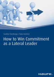 Title: How to Win Commitment as a Lateral Leader, Author: Gunther Fuerstberger