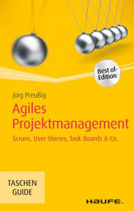 Title: Agiles Projektmanagement: Scrum, Use Cases, Task Boards & Co., Author: Jörg Preußig