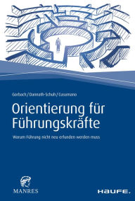 Title: Orientierung für Führungskräfte: Warum Führung nicht neu erfunden werden muss, Author: Andreas Gorbach