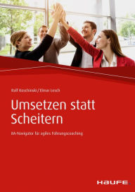 Title: Umsetzen statt Scheitern: 8A-Navigator für agiles Führungscoaching, Author: Elmar Lesch