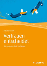 Title: Vertrauen entscheidet: Die vergessene Basis der Führung, Author: Antje Heimsoeth