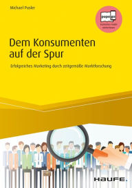 Title: Dem Konsumenten auf der Spur: Erfolgreiches Marketing durch zeitgemäße Marktforschung, Author: Michael Pusler