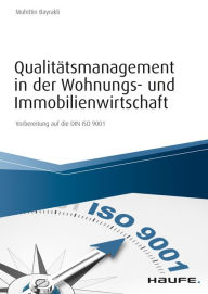 Title: Qualitätsmanagement in der Wohnungs- und Immobilienwirtschaft: Vorbereitung auf die DIN ISO 9001, Author: Muhittin Bayrakli
