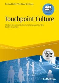 Title: Touchpoint Culture: Alle Bereiche des Unternehmens konsequent auf den Kunden ausrichten, Author: Bernhard Keller