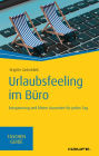 Urlaubsfeeling im Büro: Entspannung und kleine Auszeiten für jeden Tag