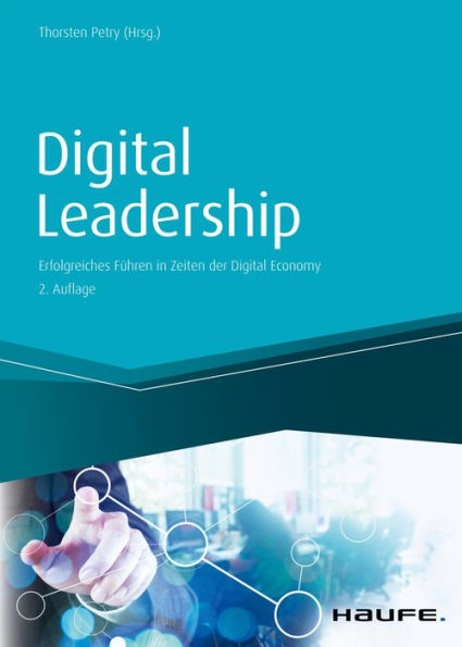 Digital Leadership: Erfolgreiches Führen in Zeiten der Digital Economy