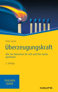 Title: Überzeugungskraft: Wie Sie Menschen für sich und Ihre Sache gewinnen, Author: Peter Gerst