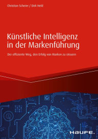 Title: Künstliche Intelligenz in der Markenführung: Der effiziente Weg den Erfolg von Marken zu steuern, Author: Christian Scheier