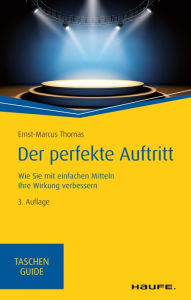 Title: Der perfekte Auftritt: Wie Sie mit einfachen Mitteln Ihre Wirkung verbessern, Author: Ernst-Marcus Thomas