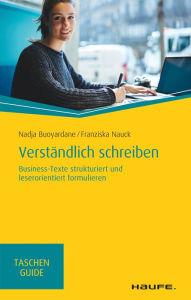 Title: Verständlich schreiben: Business-Texte strukturiert und leserorientiert formulieren, Author: Nadja Buoyardane