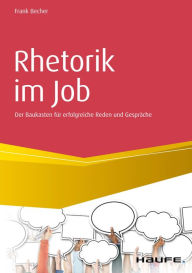 Title: Rhetorik im Job: Der Baukasten für erfolgreiche Reden und Gespräche, Author: Frank Becher