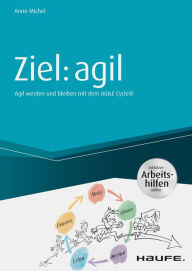 Title: Ziel: agil: Agil werden und bleiben mit dem AGILE Cycle®, Author: Anne Michel