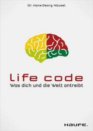 Title: Life Code: Was dich und die Welt antreibt, Author: Hans-Georg Häusel