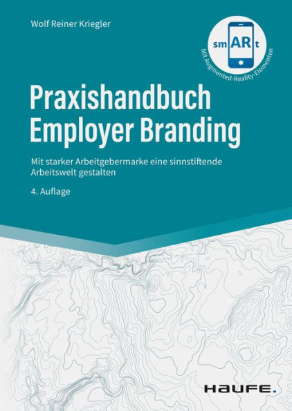 Praxishandbuch Employer Branding: Mit starker Arbeitgebermarke eine sinnstiftende Arbeitswelt gestalten