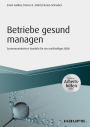 Betriebe gesund managen - inkl. Arbeitshilfen online: Systemorientiertes Handeln für ein nachhaltiges BGM