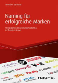 Title: Naming für erfolgreiche Marken: Strategisches Benennungsmarketing in Theorie & Praxis, Author: Bernd M. Samland