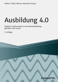 Title: Ausbildung 4.0: Digitale Transformation in der Berufsausbildung gestalten und nutzen, Author: Stefan Dietl