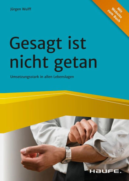 Gesagt ist nicht getan: Umsetzungsstark in allen Lebenslagen