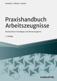 Title: Praxishandbuch Arbeitszeugnisse: Rechtssichere Grundlagen und Musterzeugnisse, Author: Peter H.M. Rambach